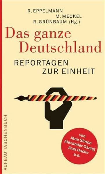Das ganze Deutschland: Reportagen zur Einheit (Aufbau Taschenbücher)