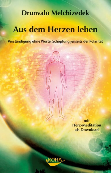 Aus dem Herzen leben: Verständigung ohne Worte, Schöpfung jenseits der Polarität (inkl. CD)