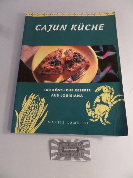 Cajun Küche. 100 köstliche Rezepte aus Louisiana