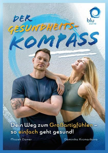 Der Gesundheitskompass: Der Weg zum Großartigfühlen - so einfach geht gesund!