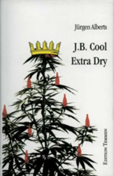 J. B. Cool - Extra Dry: Das Letzte vom bekifften Bremer Detektiv