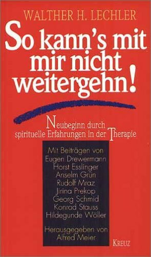 So kann's mit mir nicht weitergehen!. Neubeginn durch spirituelle Erfahrungen in der Therapie