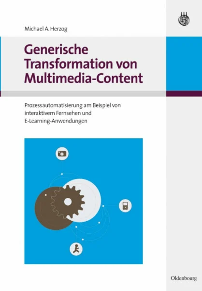 Generische Transformation von Multimedia-Content: Prozessautomatisierung am Beispiel von interaktivem Fernsehen und E-Learning-Anwendungen