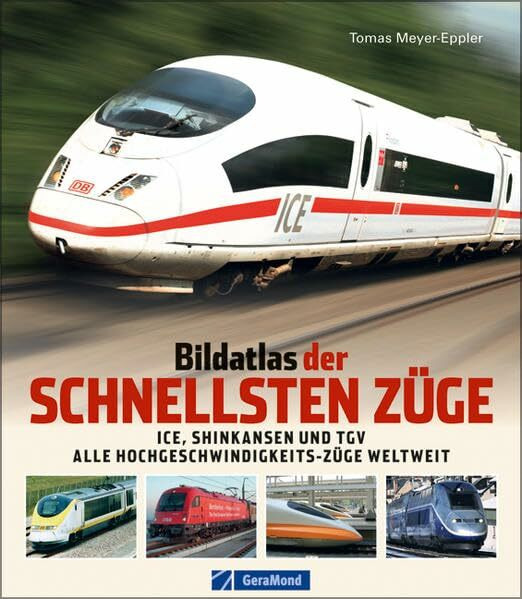Bildatlas der schnellsten Züge: ICE, Shinkansen, TGV – alle Hochgeschwindigkeits-Züge weltweit