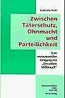 Zwischen Täterschutz, Ohnmacht und Parteilichkeit: Zum institutionellen Umgang mit "Sexuellem Missbrauch": Zum institutionellen Umgang mit 'Sexuellem Mißbrauch'