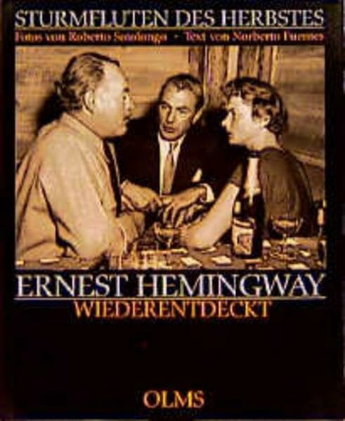 Sturmfluten des Herbstes - Ernest Hemingway wiederentdeckt: Ernest Hemingway wiederentdeckt. Aus d. Engl. v. Werner Schmitz