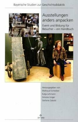 Ausstellungen anders anpacken: Event und Bildung für Besucher - ein Handbuch