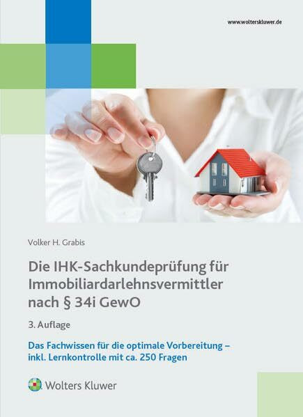 Die IHK-Sachkundeprüfung für Immobiliardalehensvermittler nach § 34 i GewO: Das Fachwissen für die optimale Vorbereitung inkl. Lernkontrolle mit ca. 250 Fragen