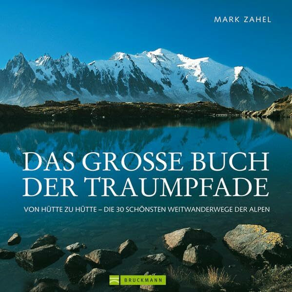 Das große Buch der Traumpfade: Von Hütte zu Hütte – die 30 schönsten Weitwanderwege der Alpen
