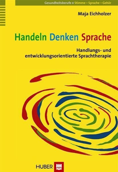 Handeln - Denken - Sprache. Handlungs- und entwicklungsorientierte Sprachtherapie