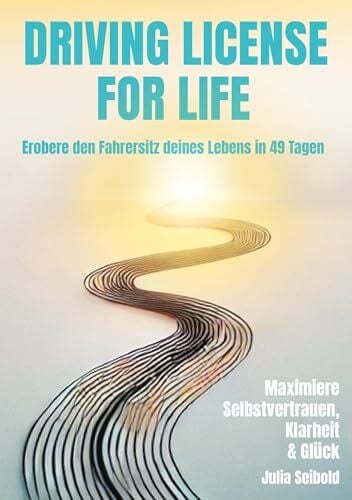 Driving License for Life: Erobere den Fahrersitz deines Lebens in 49 Tagen Driving License for Life: Erobere den Fahrersitz deines Lebens in 49 Tagen
