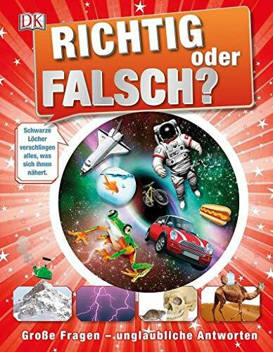 Richtig oder falsch?: Große Fragen – unglaubliche Antworten