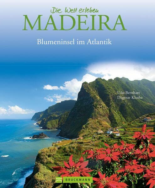 Bildband Madeira. Eine Bilder-Reise durch die "Blumeninsel" im Atlantik. Mit beeindruckenden Aufnahmen von Funchal, dem Levada-System und vieles mehr (Die Welt erleben)