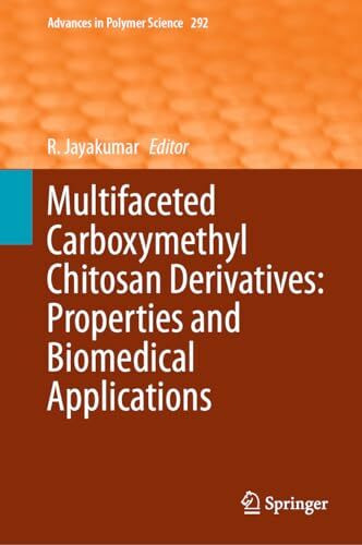 Multifaceted Carboxymethyl Chitosan Derivatives: Properties and Biomedical Applications (Advances in Polymer Science, 292, Band 292)