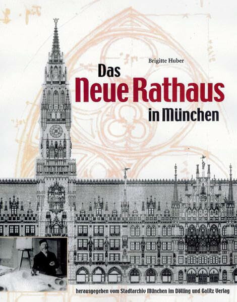 Das Neue Rathaus in München: Georg von Hauberrisser (1841-1922) und sein Hauptwerk. Hrsg. v. Stadtarchiv München