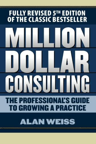 McGraw-Hill Education Million Dollar Consulting, The Professional's Guide To Growing A Practice