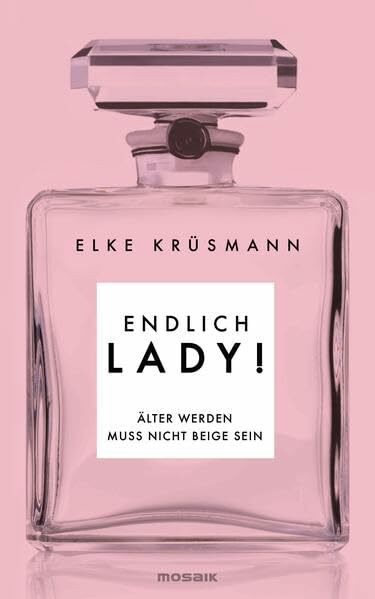 Endlich Lady!: Älter werden muss nicht beige sein