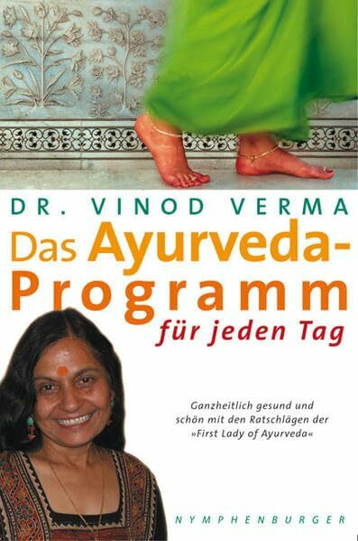 Das Ayurveda-Programm für jeden Tag: Ganzheitlich gesund und schön mit den Ratschlägen der "First Lady of Ayurveda"