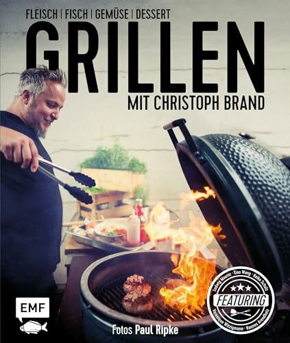 Grillen mit Christoph Brand: Fleisch, Fisch, Gemüse, Dessert – featuring Ludwig Maurer, Xiao Wang, Heiko Schulz, Veronique Witzigmann und Hannes Arendholz