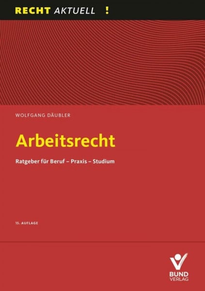 Arbeitsrecht: Ratgeber für Beruf - Praxis - Studium (aktiv im Personalrat)