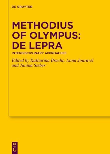 Methodius of Olympus: De lepra: Interdisciplinary Approaches (Texte und Untersuchungen zur Geschichte der altchristlichen Literatur, 189)