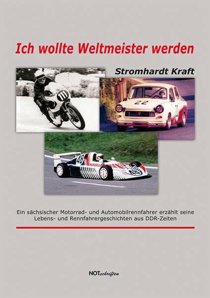 Ich wollte Weltmeister werden: Ein sächsischer Motorrad- und Automobilrennfahrer erzählt seine Lebens- und Rennfahrergeschichten aus DDR-Zeiten