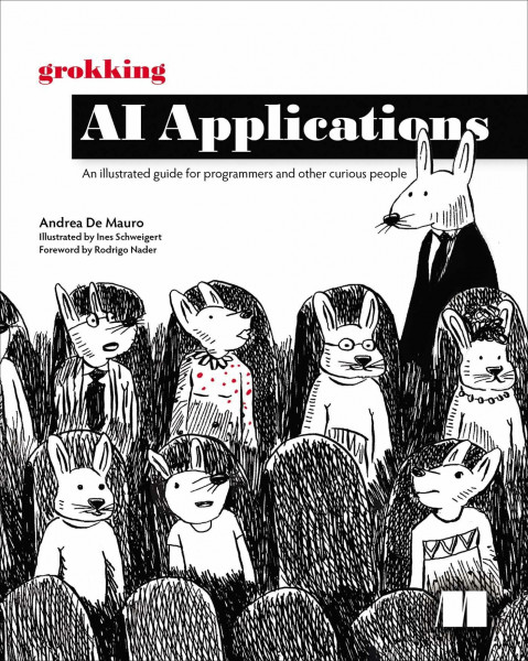Grokking AI Applications : An illustrated guide for programmers and other curious people