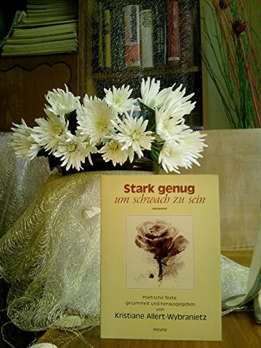 Stark genug, um schwach zu sein: poetische Texte