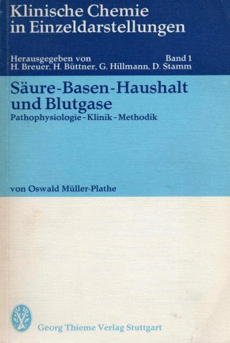 Klinische Chemie in Einzeldarstellungen. Säure- Basen- Haushalt und Blutgasse Band 1