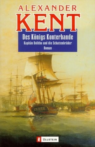 Des Königs Konterbande: Kapitän Bolitho und die Schattenbrüder: Kapitän Bolitho und die Schattenbrüder. Roman. Aus d. Engl. v. Klaus D. Kurtz