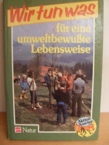 Aktion Ameise / Wir tun was: Aktion Ameise / Für eine umweltbewusste Lebensweise: Wir tun was