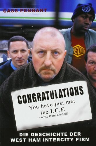 Congratulations You have just met the ICF: Die Geschichte der West Ham Intercity Firm