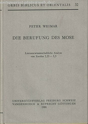 Die Berufung Des Mose: Literaturwissenschaftliche Analyse Von Exodus 2,23-5,5 (Orbis Biblicus Et Orientalis, 32, Band 32)