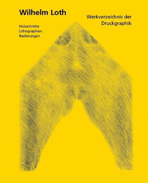 Wilhelm Loth: Werkverzeichnis der Druckgraphik - Holzschnitte, Lithographien, Radierungen