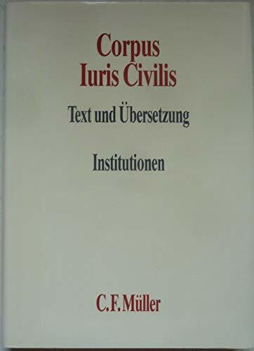 Corpus Juris Civilis / Text und Übersetzung: Corpus Iuris Civilis Text und Übersetzung. Bd.1 Institutionen