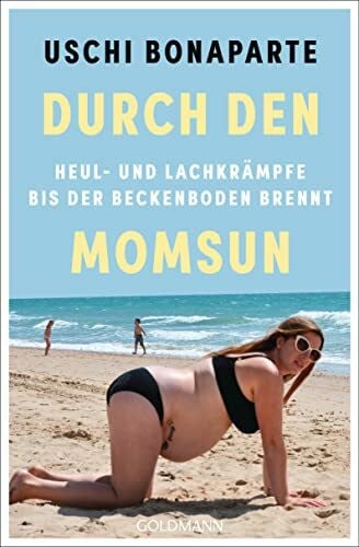 Durch den Momsun: Heul- und Lachkrämpfe, bis der Beckenboden brennt