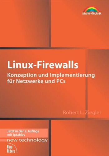 Linux-Firewalls . Konzeption und Implementierung für Netzwerke und PCs (New Technology)