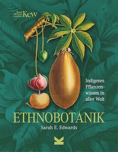 Ethnobotanik: Indigenes Pflanzenwissen in aller Welt