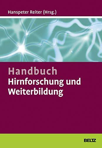 Handbuch Hirnforschung und Weiterbildung: Wie Trainer, Coaches und Berater von den Neurowissenschaften profitieren können