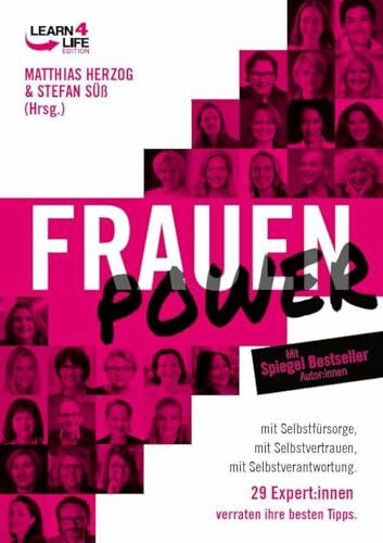 FrauenPower: mit Selbstfürsorge, mit Selbstvertrauen, mit Selbstverantwortung. 29 Expert:innen verraten ihre besten Tipps (LEARN4LIFE EDITION)