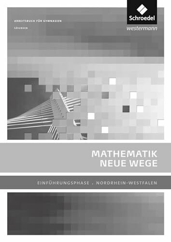 Mathematik Neue Wege SII - Ausgabe 2014 für Nordrhein-Westfalen: Einführungsphase Lösungen
