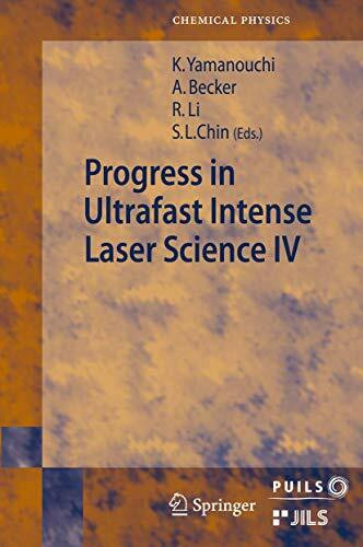 Progress in Ultrafast Intense Laser Science: Volume IV (Springer Series in Chemical Physics, 91, Band 91)
