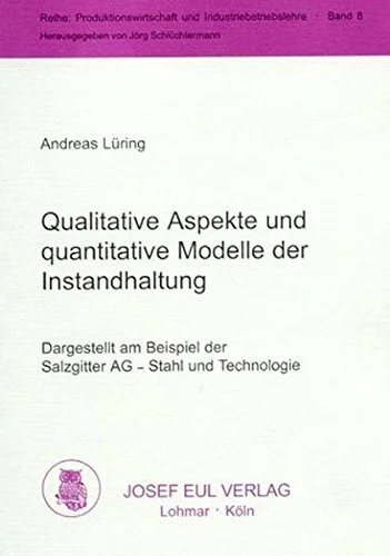 Qualitative Aspekte und quantitative Modelle der Instandhaltung. Dargestellt am Beispiel der Salzgitter AG - Stahl und Technologie.