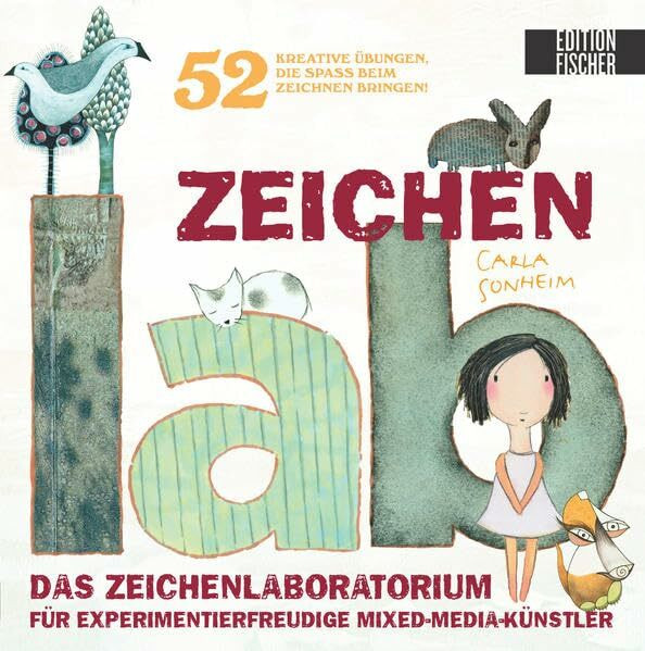 Zeichen-Lab: Das Zeichenlaboratorium für experimentierfreudige Mixed-Media-Künstler • 52 kreative Übungen, die Spass beim Zeichnen bringen (Lab-Reihe)