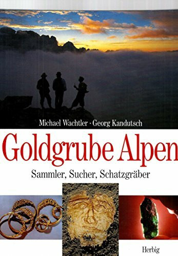 Goldgrube Alpen: Sammler, Sucher, Schatzgräber