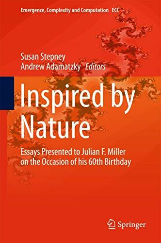 Inspired by Nature: Essays Presented to Julian F. Miller on the Occasion of his 60th Birthday (Emergence, Complexity and Computation, 28, Band 28)