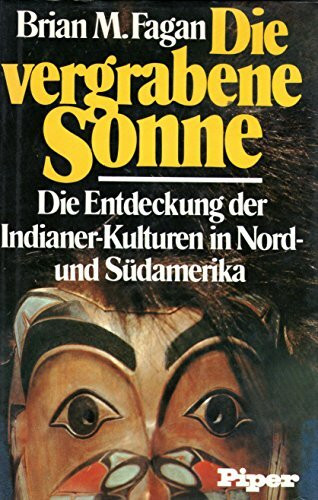 Die vergrabene Sonne. Die Entdeckung der Indianer- Kulturen in Nord- und Südamerika