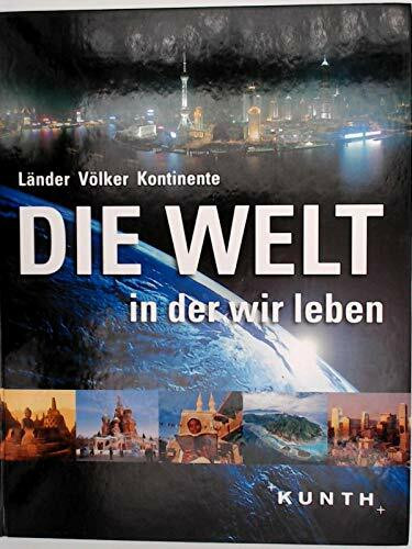 Die Welt in der wir leben - Länder Völker Kontinente