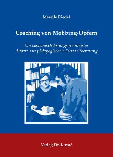 Coaching von Mobbing-Opfern: Ein systemisch-lösungsorientierter Ansatz zur pädagogischen Kurzzeitberatung (Schriftenreihe Erziehung - Unterricht - Bildung)
