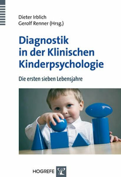 Diagnostik in der Klinischen Kinderpsychologie: Die ersten sieben Lebensjahre Diagnostik in der Klinischen Kinderpsychologie: Die ersten sieben Lebensjahre